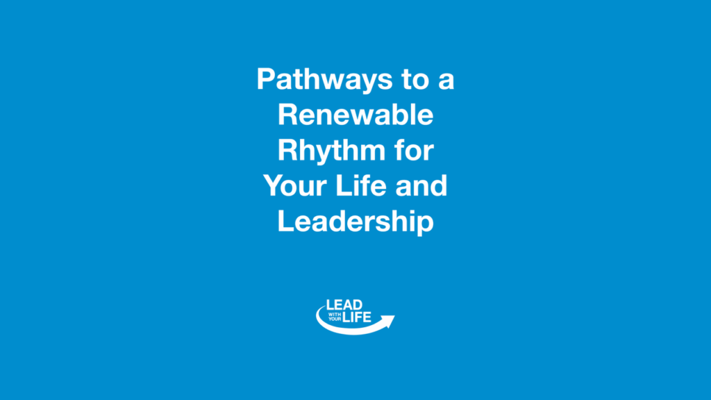 Pathways To A Renewable Rythm For Your Life And Leadership