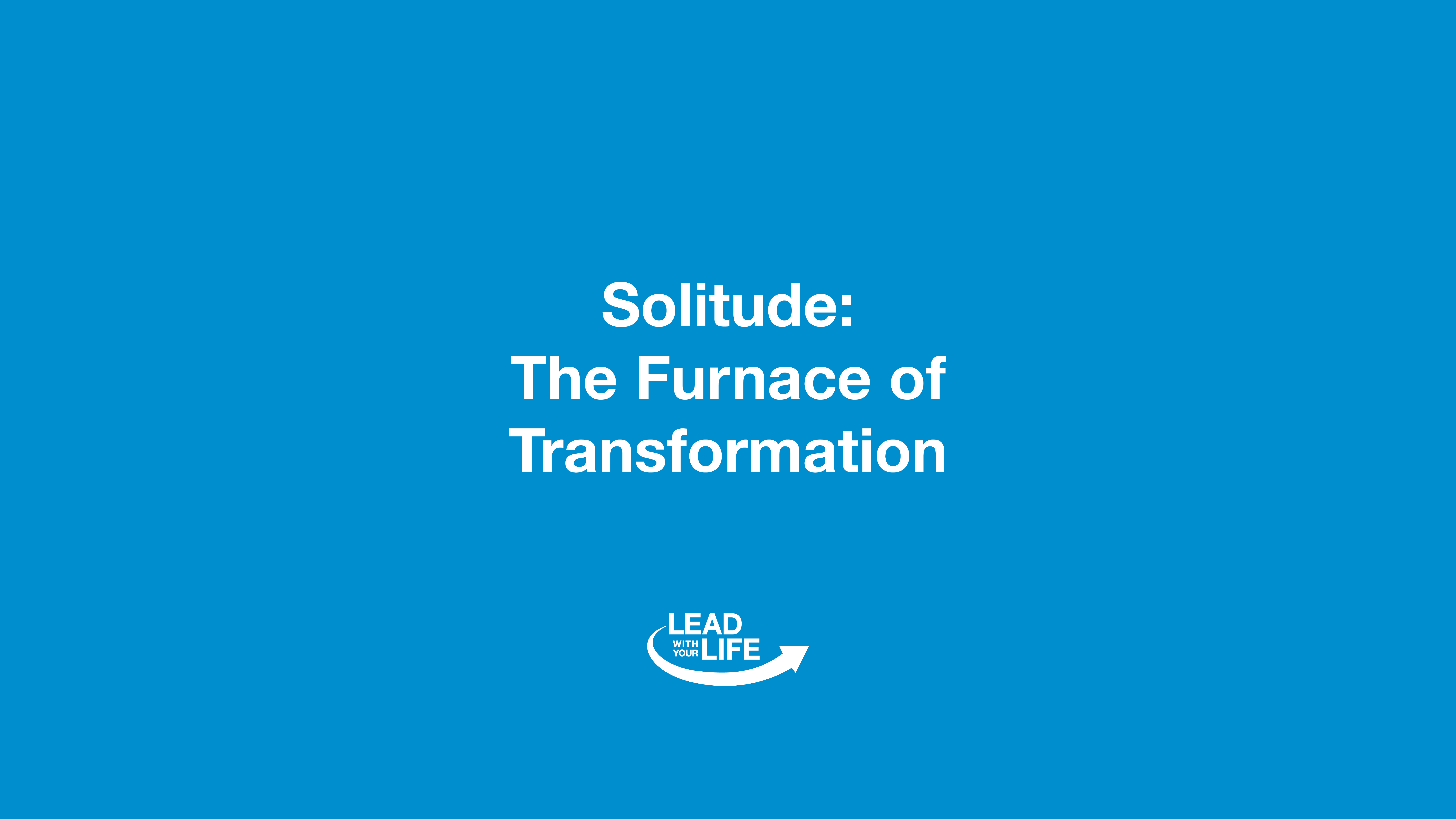 Solitude The Furnace Of Transformation